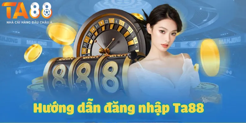 Hướng dẫn đăng nhập Ta88 nhanh chóng