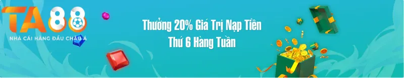 Thưởng 20% giá trị nạp tiền thứ 6 hàng tuần